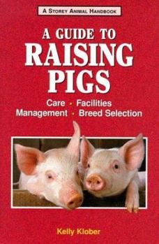 Paperback A Guide to Raising Pigs: Care, Facilities, Breed Selection, Management Book