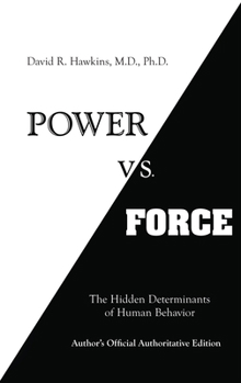 Power vs. Force: The Hidden Determinants of Human Behavior - Book #1 of the Power vs. Force