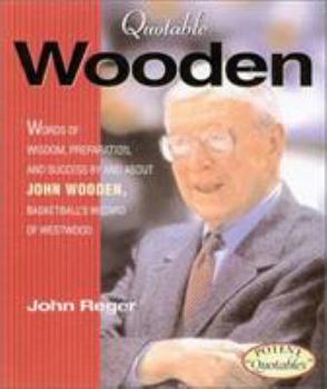 Hardcover Quotable Wooden: Words of Wisdom, Preparation, and Success by and about John Wooden, College Basketball's Greatest Coach Book