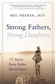 Hardcover Strong Fathers, Strong Daughters: 10 Secrets Every Father Should Know Book