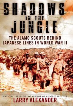 Hardcover Shadows in the Jungle: The Alamo Scouts Behind Japanese Lines in World War II Book