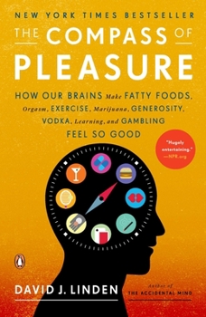 Paperback The Compass of Pleasure: How Our Brains Make Fatty Foods, Orgasm, Exercise, Marijuana, Generosity, Vodka, Learning, and Gambling Feel So Good Book