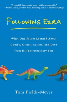 Paperback Following Ezra: What One Father Learned About Gumby, Otters, Autism, and Love From His Extraordi nary Son Book