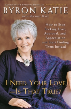 Paperback I Need Your Love - Is That True?: How to Stop Seeking Love, Approval, and Appreciation and Start Finding Them Instead Book