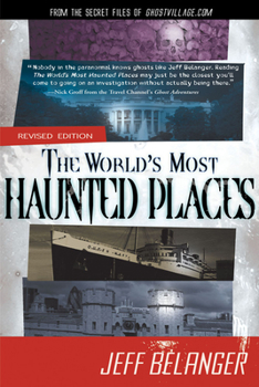 Paperback The World's Most Haunted Places, Revised Edition: From the Secret Files of Ghostvillage.com Book