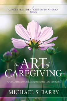 Paperback The Art of Caregiving: How to Lend Support and Encouragement to Those with Cancer Book