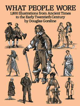 Paperback What People Wore: 1,800 Illustrations from Ancient Times to the Early Twentieth Century Book