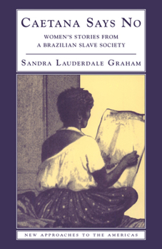 Paperback Caetana Says No: Women's Stories from a Brazilian Slave Society Book