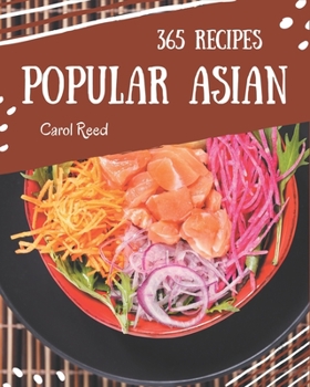 Paperback 365 Popular Asian Recipes: Asian Cookbook - Your Best Friend Forever Book