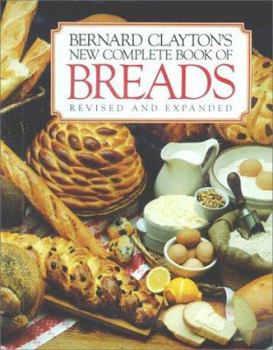 Hardcover Bernard Clayton's New Complete Book of Breads Book