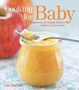 Hardcover Cooking for Baby: Wholesome, Homemade, Delicious Foods for 6 to 18 Months Book