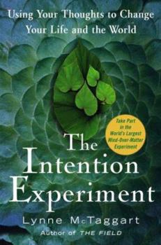 Hardcover The Intention Experiment: Using Your Thoughts to Change Your Life and the World Book