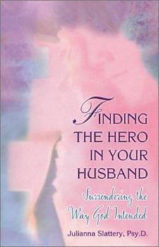 Paperback Finding the Hero in Your Husband: Surrendering the Way God Intended Book