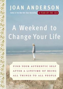 Hardcover A Weekend to Change Your Life: Find Your Authentic Self After a Lifetime of Being All Things to All People Book