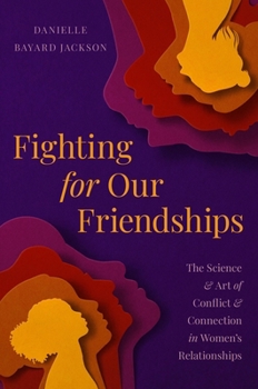 Hardcover Fighting for Our Friendships: The Science and Art of Conflict and Connection in Women's Relationships Book