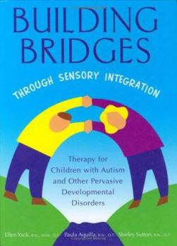 Hardcover Building Bridges Through Sensory Integration: Therapy for Children with Autism and Other Pervasive Developmental Disorders Book