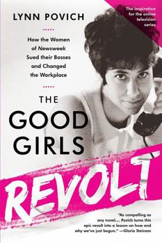 Paperback The Good Girls Revolt: How the Women of Newsweek Sued Their Bosses and Changed the Workplace Book