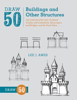 Paperback Draw 50 Buildings and Other Structures: The Step-By-Step Way to Draw Castles and Cathedrals, Skyscrapers and Bridges, and So Much More... Book