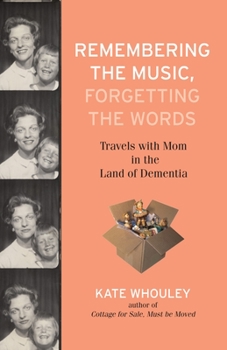 Hardcover Remembering the Music, Forgetting the Words: Travels with Mom in the Land of Dementia Book