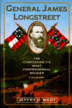 Hardcover General James Longstreet: The Confederacy's Most Controversial Soldier: A Biography Book