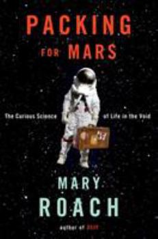 Hardcover Packing for Mars: The Curious Science of Life in the Void Book