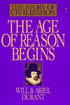 The Story of Civilization, Part VII: The Age of Reason Begins - Book #7 of the Story of Civilization