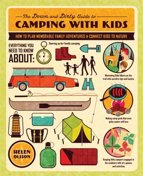 Paperback The Down and Dirty Guide to Camping with Kids: How to Plan Memorable Family Adventures & Connect Kids to Nature Book