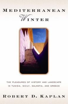 Hardcover Mediterranean Winter: The Pleasures of History and Landscape in Tunisia, Sicily, Dalmatia, and Greece Book