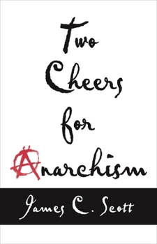 Paperback Two Cheers for Anarchism: Six Easy Pieces on Autonomy, Dignity, and Meaningful Work and Play Book