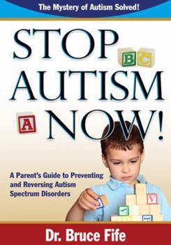 Paperback Stop Autism Now! a Parent's Guide to Preventing and Reversing Autism Spectrum Disorders Book