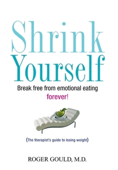 Hardcover Shrink Yourself: Break Free from Emotional Eating Forever Book