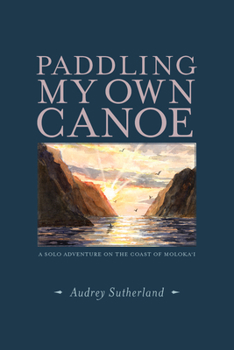 Paperback Paddling My Own Canoe: A Solo Adventure on the Coast of Molokai Book