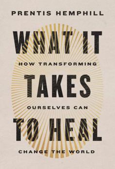 Hardcover What It Takes to Heal: How Transforming Ourselves Can Change the World Book