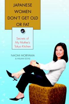 Hardcover Japanese Women Don't Get Old or Fat: Secrets of My Mother's Tokyo Kitchen Book