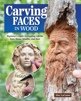 Paperback Carving Faces in Wood: Beginner's Guide to Creating Lifelike Eyes, Noses, Mouths, and Hair Book