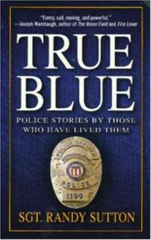 Mass Market Paperback True Blue: Police Stories by Those Who Have Lived Them Book