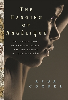 Paperback The Hanging of Angélique: The Untold Story of Canadian Slavery and the Burning of Old Montréal Book