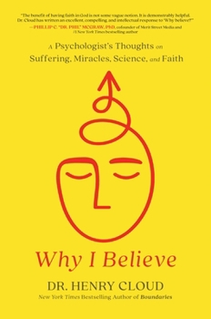 Hardcover Why I Believe: A Psychologist's Thoughts on Suffering, Miracles, Science, and Faith Book