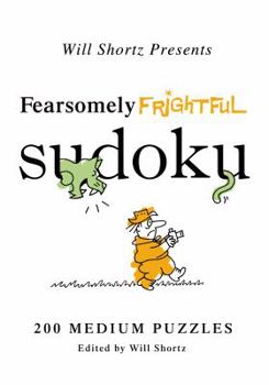 Paperback Will Shortz Presents Fearsomely Frightful Sudoku: 200 Medium Puzzles Book