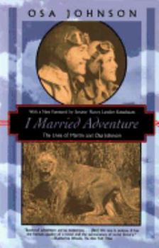 Paperback I Married Adventure: The Lives of Martin and Osa Johnson Book