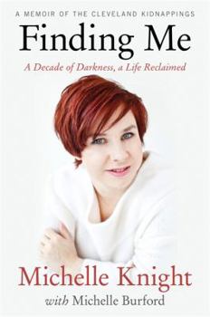 Hardcover Finding Me: A Decade of Darkness, a Life Reclaimed: A Memoir of the Cleveland Kidnappings Book