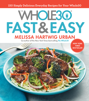 Hardcover The Whole30 Fast & Easy Cookbook: 150 Simply Delicious Everyday Recipes for Your Whole30 Book