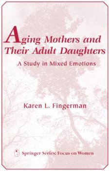 Hardcover Aging Mothers and Their Adult Daughters Aging Mothers and Their Adult Daughters: A Study in Mixed Emotions a Study in Mixed Emotions Book