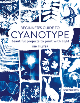 Paperback Beginner's Guide to Cyanotype: Beautiful Projects to Print with Light Book