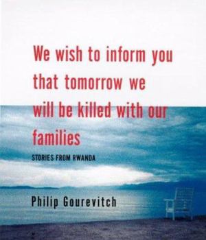 Hardcover We Wish to Inform You That Tomorrow We Will Be Killed with Our Families: Stories from Rwanda Book