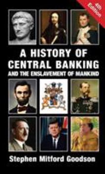 Hardcover A History of Central Banking and the Enslavement of Mankind Book