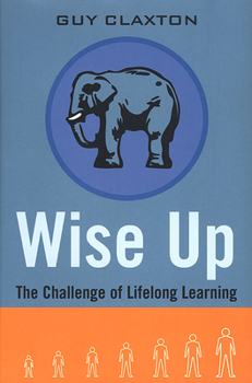 Hardcover Wise Up: The Challenge of Lifelong Learning Book