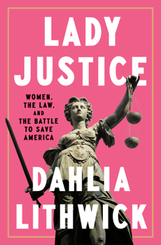 Hardcover Lady Justice: Women, the Law, and the Battle to Save America Book