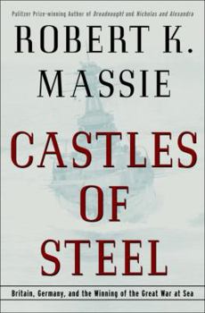 Castles of Steel: Britain, Germany, and the Winning of the Great War at Sea - Book #2 of the Dreadnought