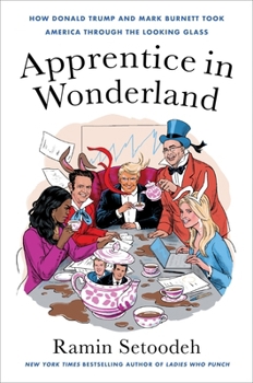 Hardcover Apprentice in Wonderland: How Donald Trump and Mark Burnett Took America Through the Looking Glass Book